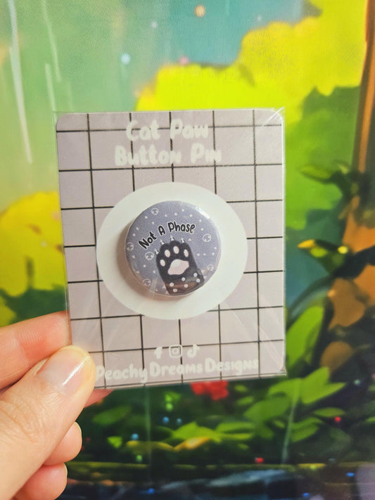 Not A Phase Cat Paw Button Pin